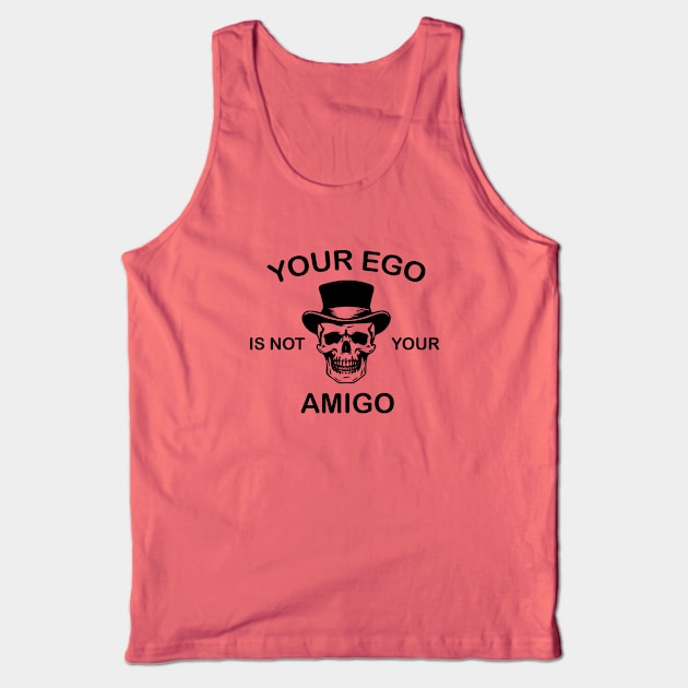 your ego is not your amigo Tank Top by zaiynabhw